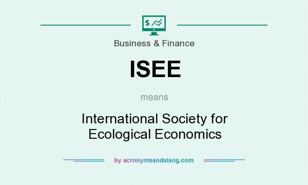 What does ISEE mean? It stands for International Society for Ecological Economics