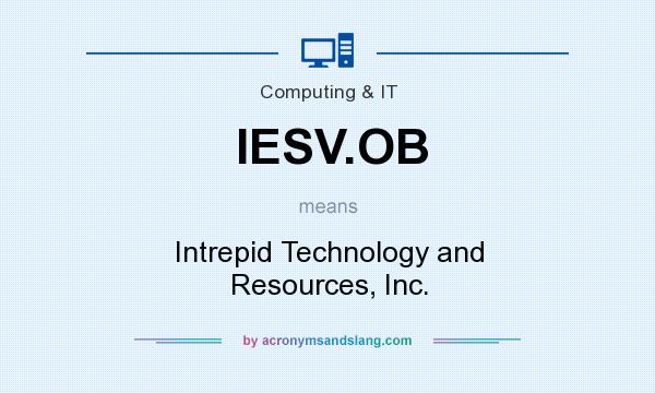 What does IESV.OB mean? It stands for Intrepid Technology and Resources, Inc.