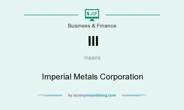 What does III mean? It stands for Imperial Metals Corporation