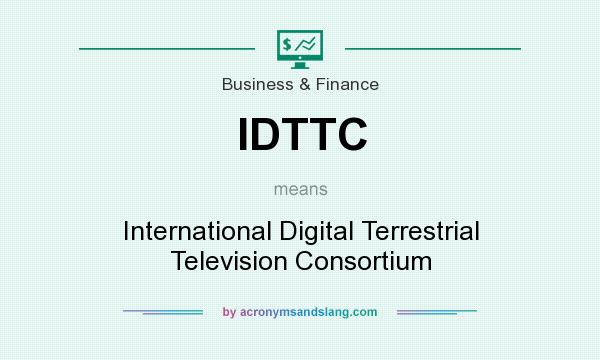 What does IDTTC mean? It stands for International Digital Terrestrial Television Consortium