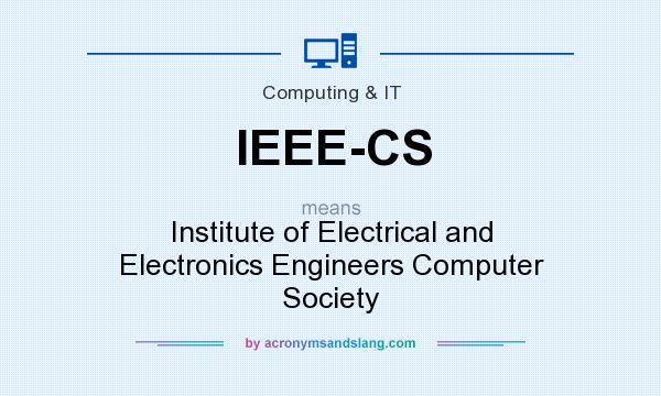 What does IEEE-CS mean? It stands for Institute of Electrical and Electronics Engineers Computer Society