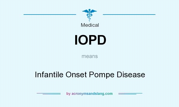 What does IOPD mean? It stands for Infantile Onset Pompe Disease