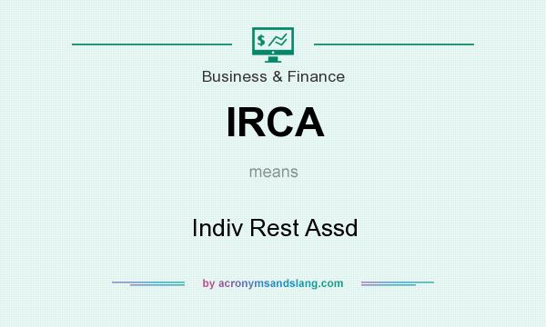 What does IRCA mean? It stands for Indiv Rest Assd