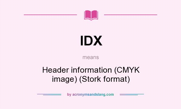 What does IDX mean? It stands for Header information (CMYK image) (Stork format)