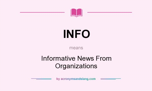 What does INFO mean? It stands for Informative News From Organizations