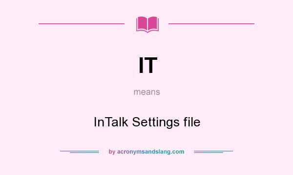 What does IT mean? It stands for InTalk Settings file