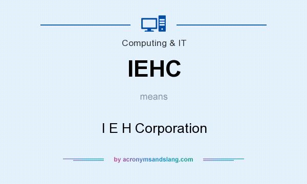 What does IEHC mean? It stands for I E H Corporation