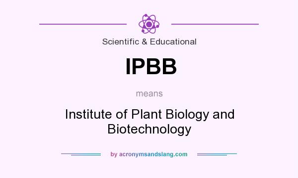 What does IPBB mean? It stands for Institute of Plant Biology and Biotechnology