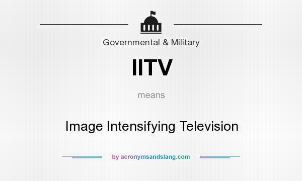 What does IITV mean? It stands for Image Intensifying Television