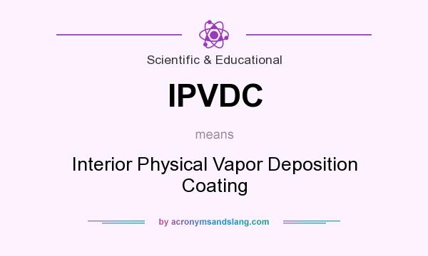 What does IPVDC mean? It stands for Interior Physical Vapor Deposition Coating