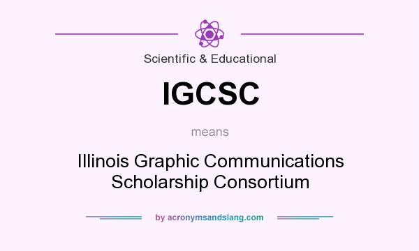 What does IGCSC mean? It stands for Illinois Graphic Communications Scholarship Consortium