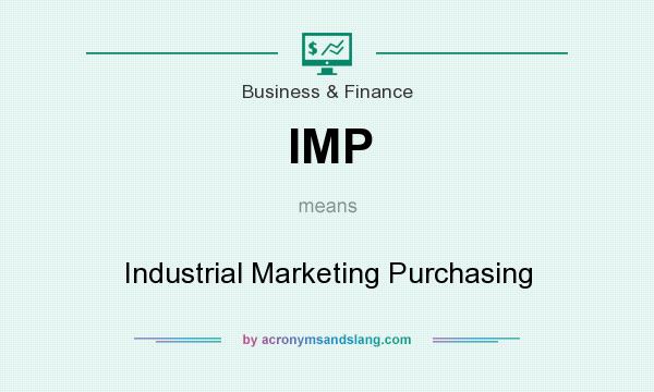What does IMP mean? It stands for Industrial Marketing Purchasing
