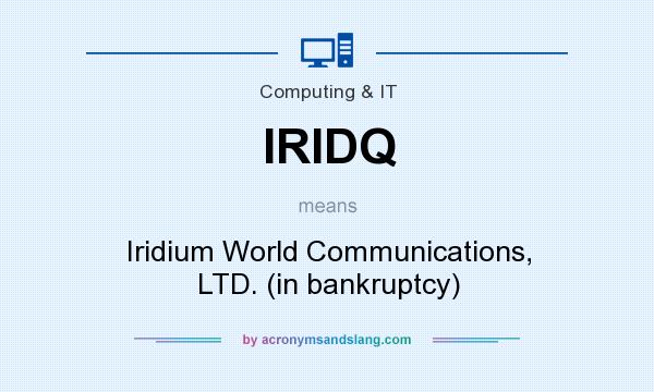 What does IRIDQ mean? It stands for Iridium World Communications, LTD. (in bankruptcy)