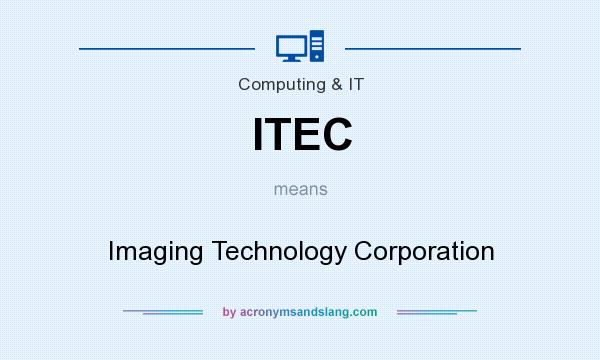 What does ITEC mean? It stands for Imaging Technology Corporation