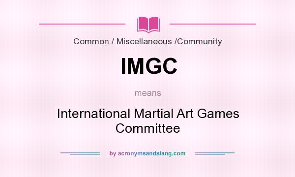 What does IMGC mean? It stands for International Martial Art Games Committee