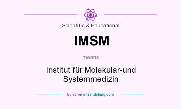 What does IMSM mean? It stands for Institut für Molekular-und Systemmedizin