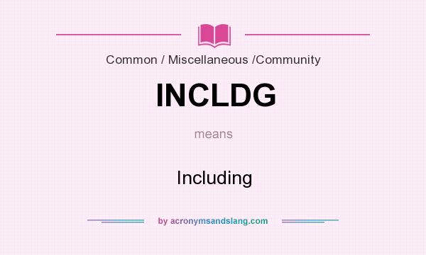 What does INCLDG mean? It stands for Including