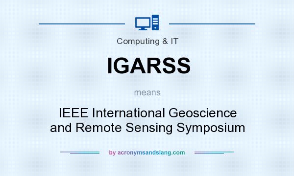 What does IGARSS mean? It stands for IEEE International Geoscience and Remote Sensing Symposium