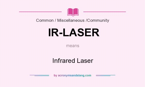 What does IR-LASER mean? It stands for Infrared Laser