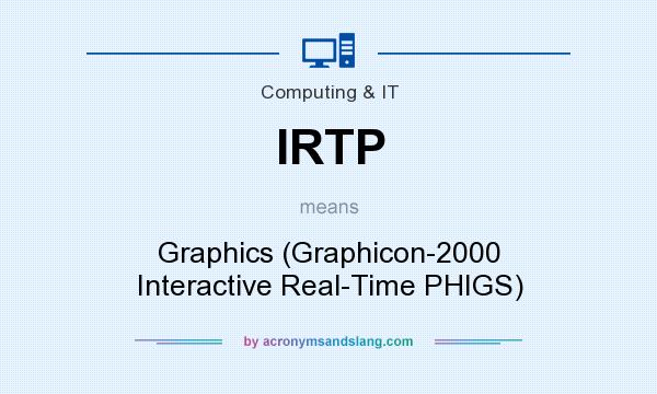 What does IRTP mean? It stands for Graphics (Graphicon-2000 Interactive Real-Time PHIGS)