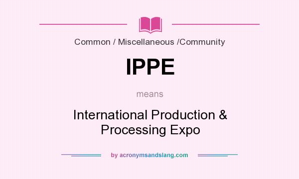 What does IPPE mean? It stands for International Production & Processing Expo