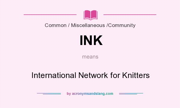 What does INK mean? It stands for International Network for Knitters