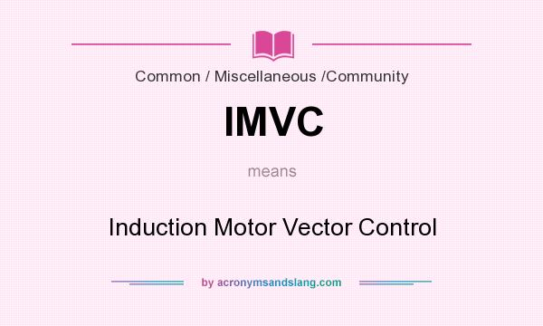 What does IMVC mean? It stands for Induction Motor Vector Control