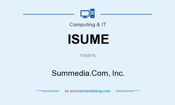 What does ISUME mean? It stands for Summedia.Com, Inc.