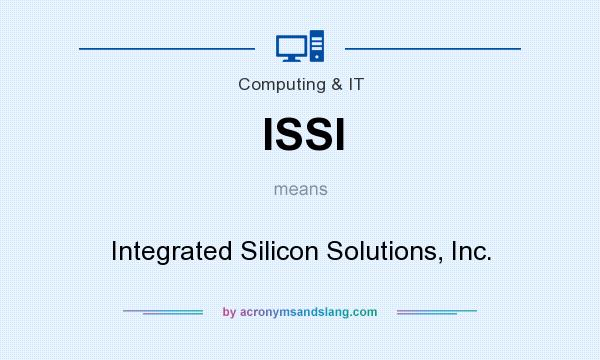 What does ISSI mean? It stands for Integrated Silicon Solutions, Inc.