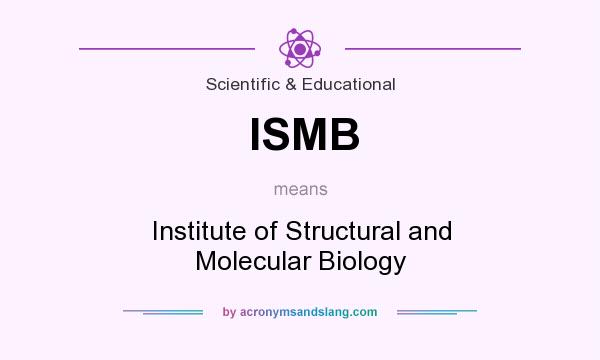 What does ISMB mean? It stands for Institute of Structural and Molecular Biology