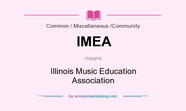 What does IMEA mean? It stands for Illinois Music Education Association