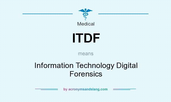 What does ITDF mean? It stands for Information Technology Digital Forensics