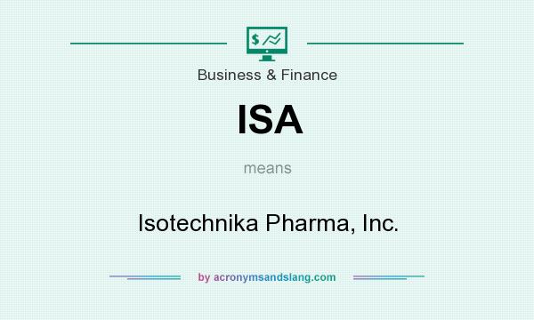 What does ISA mean? It stands for Isotechnika Pharma, Inc.