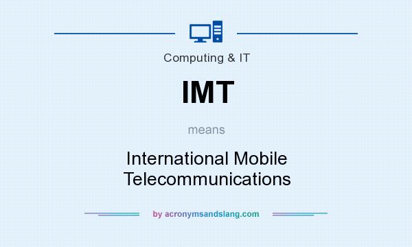 What does IMT mean? It stands for International Mobile Telecommunications