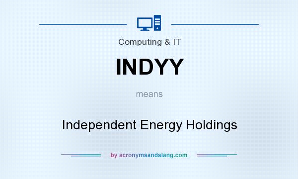 What does INDYY mean? It stands for Independent Energy Holdings