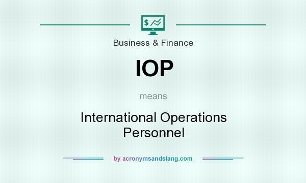 What does IOP mean? It stands for International Operations Personnel