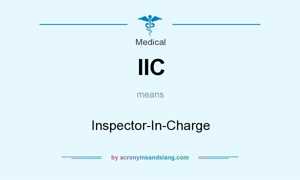 What does IIC mean? It stands for Inspector-In-Charge