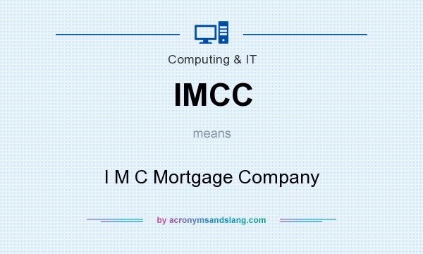 What does IMCC mean? It stands for I M C Mortgage Company