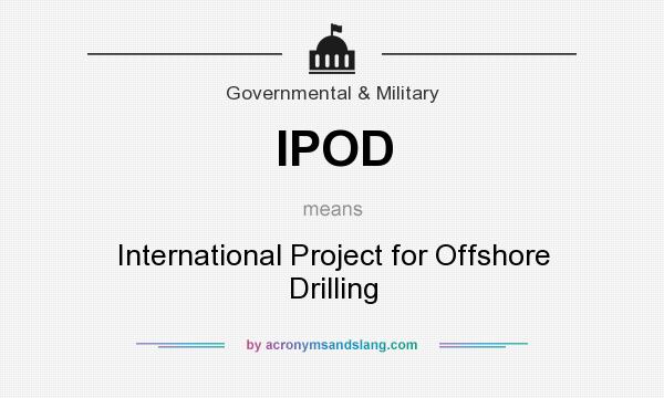 What does IPOD mean? It stands for International Project for Offshore Drilling