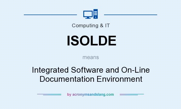 What does ISOLDE mean? It stands for Integrated Software and On-Line Documentation Environment