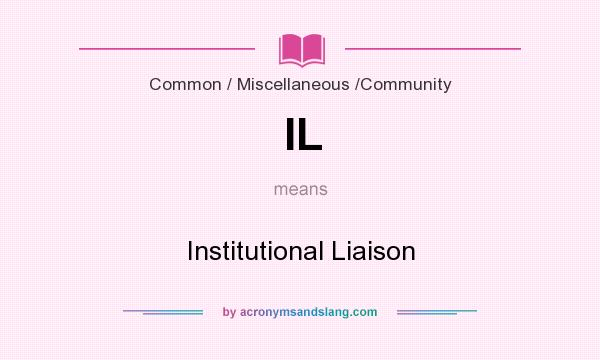 What does IL mean? It stands for Institutional Liaison