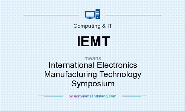 What does IEMT mean? It stands for International Electronics Manufacturing Technology Symposium