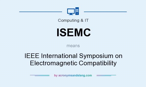 What does ISEMC mean? It stands for IEEE International Symposium on Electromagnetic Compatibility