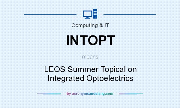 What does INTOPT mean? It stands for LEOS Summer Topical on Integrated Optoelectrics
