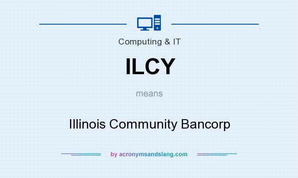 What does ILCY mean? It stands for Illinois Community Bancorp