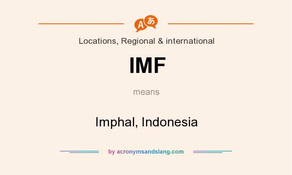 What does IMF mean? It stands for Imphal, Indonesia