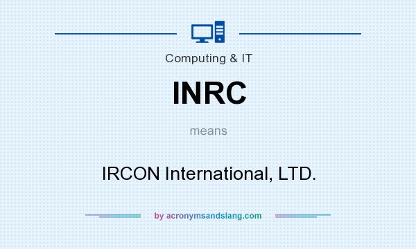 What does INRC mean? It stands for IRCON International, LTD.