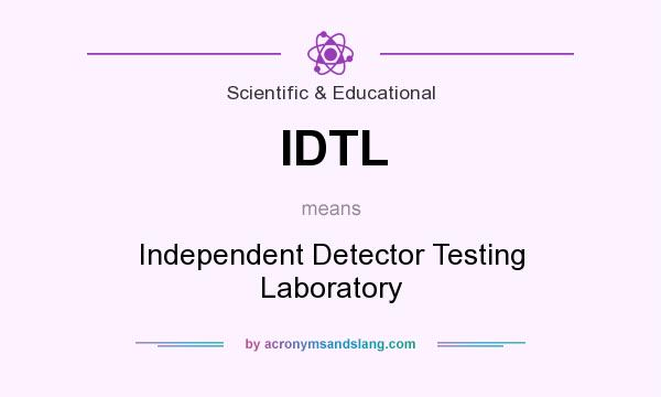 What does IDTL mean? It stands for Independent Detector Testing Laboratory