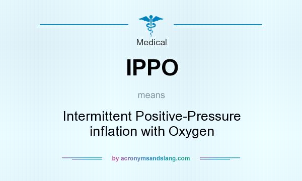 What does IPPO mean? It stands for Intermittent Positive-Pressure inflation with Oxygen