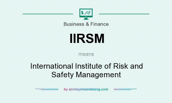 What does IIRSM mean? It stands for International Institute of Risk and Safety Management